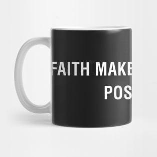 Faith Makes All Things Possible Mug